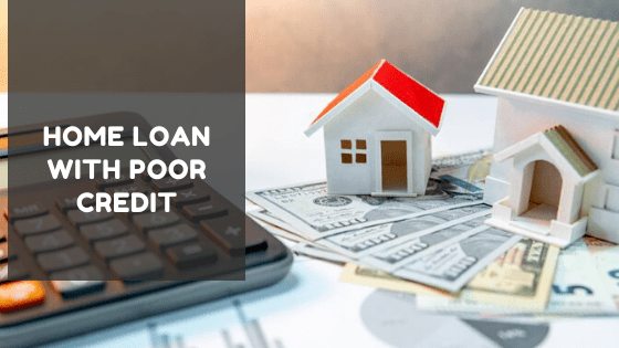 Ways To Get Home Loan With Poor Credit! Should You Take Consider Opportunity?