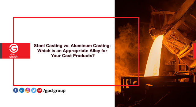 Steel Casting Vs Aluminium Casting: An Appropriate Alloy For Casting Products