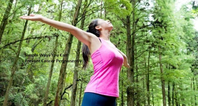 Simple Ways You Can Prevent Cancer Permanently