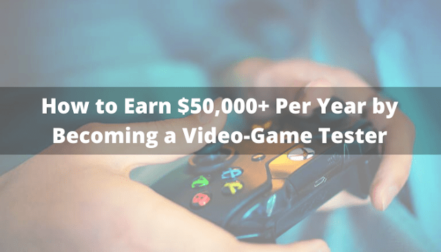 How To Earn $50,000+ Per Year By Becoming A Video-Game Tester